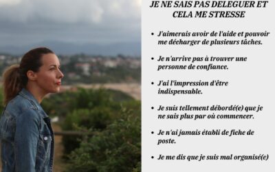 JE NE SAIS PAS DELEGUER ET CELA ME STRESSE