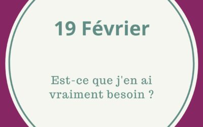 19.02 EST-CE QUE J’EN AI VRAIMENT BESOIN ?