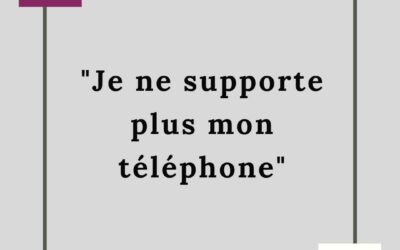 JE NE SUPPORTE PLUS MON TELEPHONE