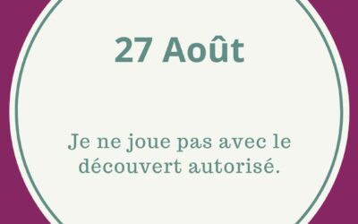 27.08 JE NE JOUE PAS AVEC LE DECOUVERT AUTORISE