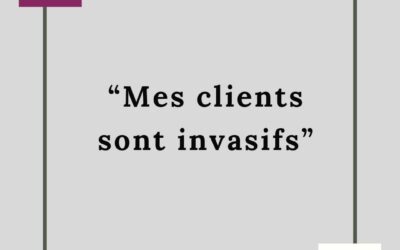 MES CLIENTS SONT INVASIFS