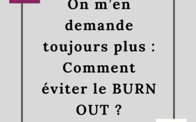 ON M’EN DEMANE TOUJOURS PLUS : COMMENT EVITER LE BURN OUT