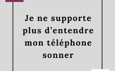 JE NE SUPPORTE PLUS D’ENTENDRE SONNER MON TELEPHONE