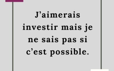 J’AIMERAIS INVERTIR MAIS JE NE SAIS PAS SI C’EST POSSIBLE