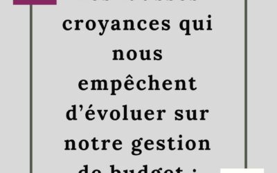 LES FAUSSE CROYANCES QUI NOUS EMPÊCHENT D’ÉVOLUER SUR NOTRE BUDGET :